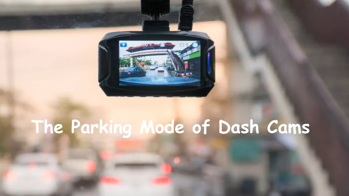 Should I Have A Dash Cam With Parking Mode？